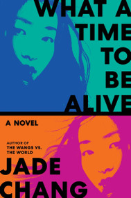 What a Time to Be Alive (A Novel) by Jade Chang, 9780063416390