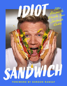 Idiot Sandwich (100+ Recipes to Elevate Your Sandwich Game) by Idiot Sandwich, Gordon Ramsay, 9780063436725