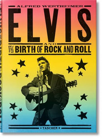 Alfred Wertheimer. Elvis and the Birth of Rock and Roll by Robert Santelli, Chris Murray, Alfred Wertheimer, 9783836559072