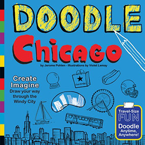 Doodle Chicago (Create. Imagine. Draw Your Way Through the Windy City.) by Jerome Pohlen, Violet Lemay, 9780983812159
