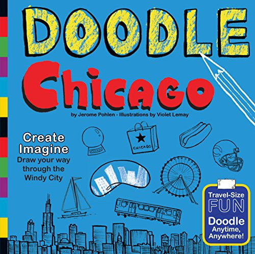 Doodle Chicago (Create. Imagine. Draw Your Way Through the Windy City.) by Jerome Pohlen, Violet Lemay, 9780983812159