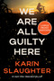 We Are All Guilty Here (A Novel) - 9780063441910 by Karin Slaughter