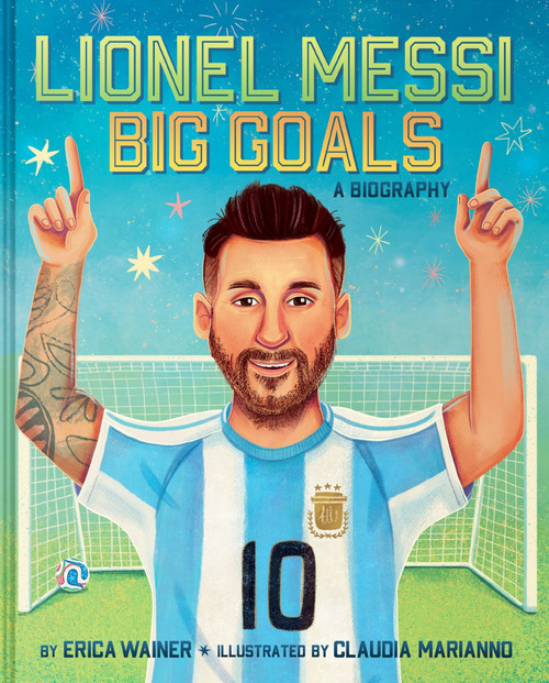 Lionel Messi: Big Goals, A Biography by Erica Wainer, Claudia Marianno, 9780063494886