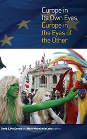 Europe in Its Own Eyes, Europe in the Eyes of the Other by David B. MacDonald, Mary-Michelle DeCoste, 9781554588404
