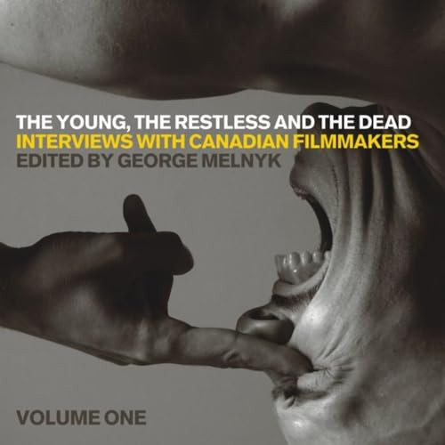 The Young, the Restless, and the Dead (Interviews with Canadian Filmmakers) by George Melnyk, 9781554580361