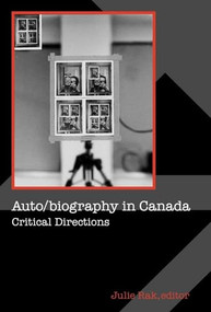 Auto/biography in Canada (Critical Directions) by Julie Rak, 9780889204782