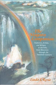 The Niagara Companion (Explorers, Artists, and Writers at the Falls, from Discovery through the Twentieth Century) by Linda L. Revie, 9780889204331