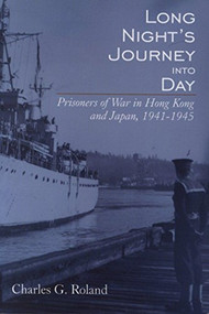 Long Night's Journey into Day (Prisoners of War in Hong Kong and Japan, 1941-1945) by Charles G. Roland, 9780889203624