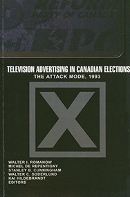 Television Advertising in Canadian Elections (The Attack Mode, 1993) by Walter I. Romanow, Michel de Repentigny, Stanley B. Cunningham, Walter C. Soderlund, Kai Hildebrandt, 9780889203235