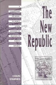 The New Republic (A Commentary on Book I of More's Utopia Showing Its Relation to Plato's Republic) by Colin Starnes, 9780889209787