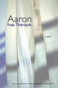 Aaron by Yves Theriault, W. Donald Wilson, Paul G. Socken, 9781554580026