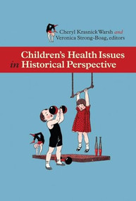Children's Health Issues in Historical Perspective by Cheryl Krasnick Warsh, Veronica Strong-Boag, 9780889204744