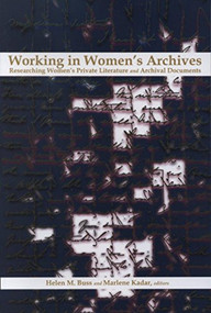 Working in Women's Archives (Researching Women's Private Literature and Archival Documents) by Marlene Kadar, Helen M. Buss, 9780889203419