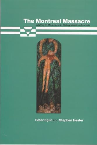 The Montreal Massacre (A Story of Membership Categorization Analysis) by Peter Eglin, Stephen Hester, 9780889204225