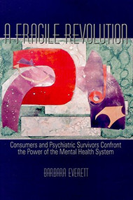 A Fragile Revolution (Consumers and Psychiatric Survivors Confront the Power of the Mental Health System) by Barbara Everett, 9780889203426