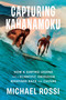 Capturing Kahanamoku (How a Surfing Legend and a Scientific Obsession Redefined Race and Culture) by Michael Rossi, 9780063279971