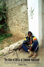 The Horn of Africa as Common Homeland (The State and Self-Determination in the Era of Heightened Globalization) by Leenco Lata, 9780889204560