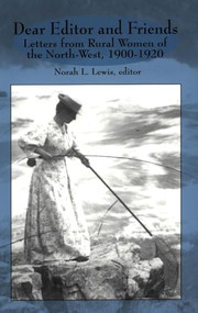 Dear Editor and Friends (Letters from Rural Women of the North-West, 1900-1920) by Norah L. Lewis, 9780889202870