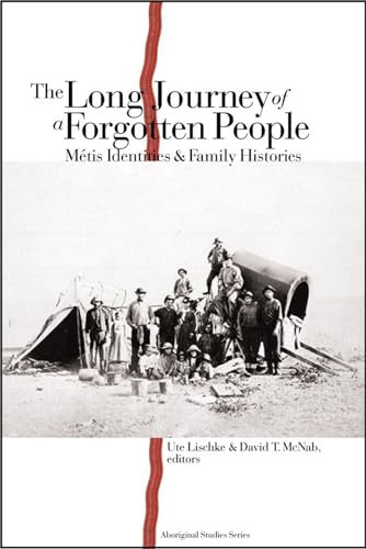The Long Journey of a Forgotten People (Métis Identities and Family Histories) by Ute Lischke, David T. McNab, 9780889205239