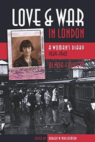 Love and War in London (A Woman's Diary 1939-1942) by Robert W. Malcolmson, Olivia Cockett, 9780889204584