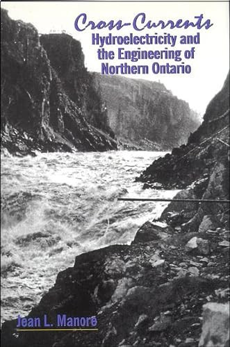 Cross-Currents (Hydroelectricity and the Engineering of Northern Ontario) by Jean L. Manore, 9780889203174