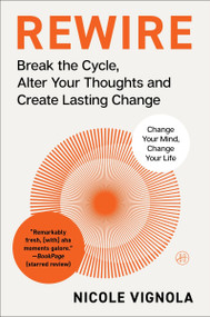 Rewire (Break the Cycle, Alter Your Thoughts and Create Lasting Change (Your Neurotoolkit for Everyday Life)) - 9780063349810 by Nicole Vignola, 9780063349810