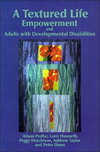 A Textured Life (Empowerment and Adults with Developmental Disabilities) by Alison Pedlar, Larry Haworth, Peggy Hutchison, Andrew Taylor, Peter Dunn, 9780889203358