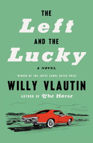 The Left and the Lucky (A Novel) by Willy Vlautin, 9780063346635