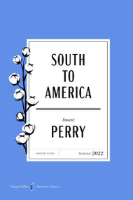 South to America American Classics Edition (A Journey Below the Mason-Dixon to Understand the Soul of a Nation) by Imani Perry, 9780063481732