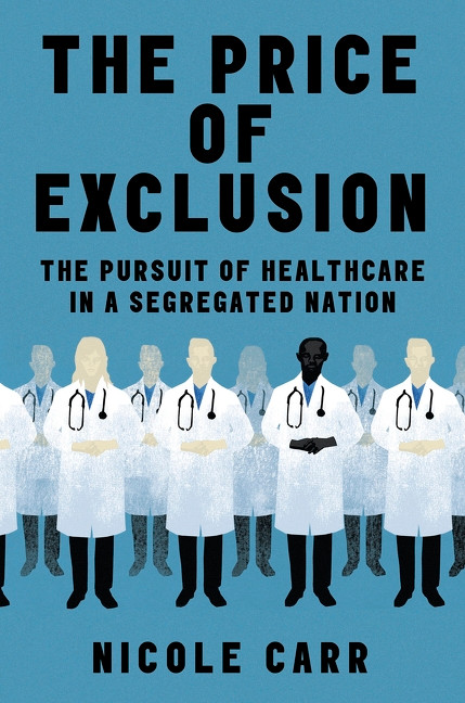 The Price of Exclusion (The Pursuit of Healthcare in a Segregated Nation) by Nicole Carr, 9780063288126