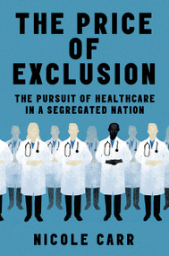 The Price of Exclusion (The Pursuit of Healthcare in a Segregated Nation) by Nicole Carr, 9780063288126
