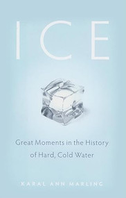 Ice (Great Moments in the History of Hard, Cold Water) by Karal Ann  Marling, 9780873516280