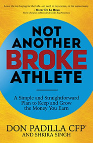 Not Another Broke Athlete (A Simple and Straightforward Plan to Keep and Grow the Money You Earn) by Don Padilla, Shkira Singh, 9781683504740