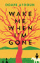 Wake Me When I'm Gone by Odafe Atogun, 9781782118428