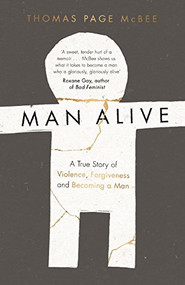 Man Alive (A True Story of Violence, Forgiveness and Becoming a Man) - 9781786890887 - 9781786890887 by Thomas Page McBee, 9781786890887