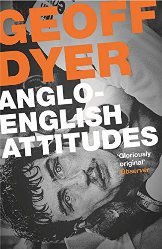 Anglo-English Attitudes by Geoff Dyer, 9780857864031