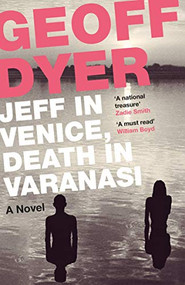 Jeff in Venice, Death in Varanasi - 9781782115144 - 9781782115144 by Geoff Dyer, 9781782115144