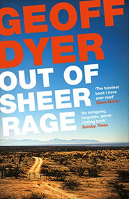Out of Sheer Rage (In the Shadow of D. H. Lawrence) by Geoff Dyer, 9781782115137