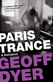 Paris Trance (A Romance) - 9780857864055 - 9780857864055 by Geoff Dyer, 9780857864055