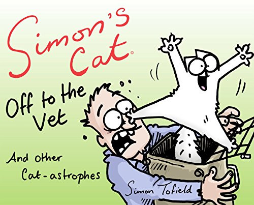 Simon's Cat: Off to the Vet . . . and Other Cat-astrophes by Simon Tofield, 9781782115878