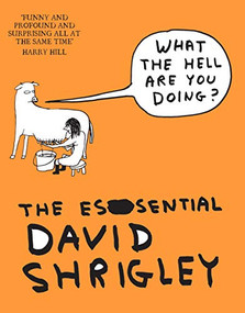 What The Hell Are You Doing?: The Essential David Shrigley by David Shrigley, Will Self, 9781847678638