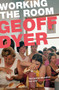 Working the Room (Essays and Reviews: 1999-2010) by Geoff Dyer, 9781782115113