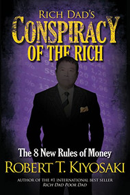 Rich Dad's Conspiracy of the Rich (The 8 New Rules of Money) by Robert Kiyosaki, 9781612680705