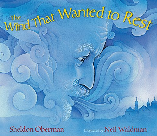 The Wind That Wanted to Rest by Sheldon Oberman, Neil Waldman, 9781590788585