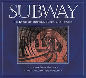 Subway (The Story of Tunnels, Tubes, and Tracks) by Larry Dane Brimner, Neil Waldman, 9781590781760