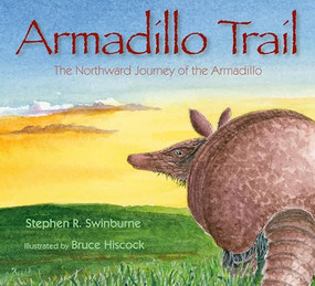 Armadillo Trail (The Northward Journey of the Armadillo) by Stephen R. Swinburne, Bruce Hiscock, 9781590784631