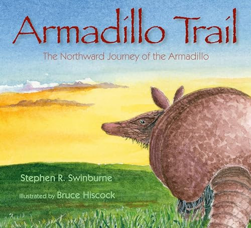 Armadillo Trail (The Northward Journey of the Armadillo) by Stephen R. Swinburne, Bruce Hiscock, 9781590784631