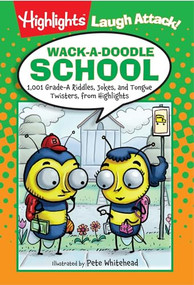Wack-a-Doodle School (1,001 Grade-A Riddles, Jokes, and Tongue Twisters from Highlights™) by Highlights, 9781629794273