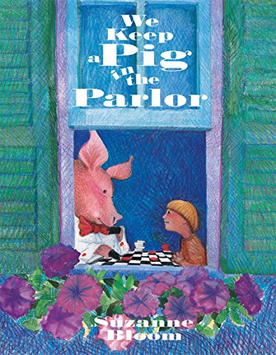 We Keep a Pig in the Parlor by Suzanne Bloom, 9781590780848