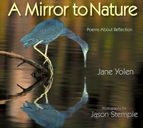 A Mirror to Nature (Poems About Reflection) by Jane Yolen, Jason Stemple, 9781590786246
